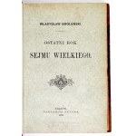SMOLEŃSKI W. - Ostatni rok Sejmu Wielkiego. 1896. Niesygnowana oprawa R. Jahody.