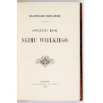 SMOLEŃSKI W. - Ostatni rok Sejmu Wielkiego. 1896. Niesygnowana oprawa R. Jahody.