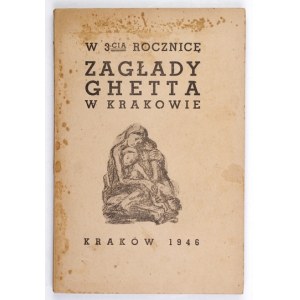 W 3-CIĄ rocznicę zagłady ghetta w Krakowie (13 III 1943-13 III 1946). Kraków 1946. Wojewódzka Żydowska Komisja Hist....