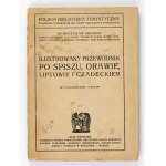 ORŁOWICZ Mieczysław - Ilustrowany przewodnik po Spiszu, Orawie, Liptowie i Czadeckiem. Ze 112 ilustr. i 3 mapami....