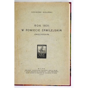BIELIŃSKI Kazimierz - The year 1831 in the zawilejski (święciański) district. Vilnius 1931. the Society of Friends of Science. 8, s. [2]...