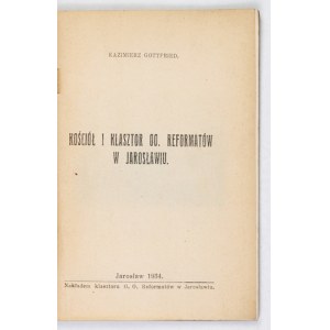 GOTTFRIED Kazimierz - Kościół i klasztor oo. reformatów w Jarosławiu. Jarosław 1934. Nakł. klasztoru [...]. 16d, s....