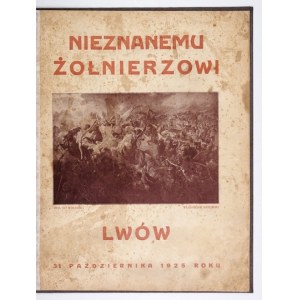 NIEZNANEMU żołnierzowi. Red. Józef Białynia Chołodecki. Lwów, 31 X 1925. Woj. Kom. Obywat. [......