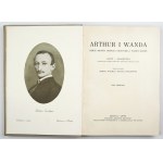 ARTHUR i Wanda. Dzieje miłości Arthura Grottgera i Wandy Monné. Listy, pamiętniki ilustrowane licznemi, przeważnie niezn...
