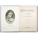 ARTHUR i Wanda. Dzieje miłości Arthura Grottgera i Wandy Monné. Listy, pamiętniki ilustrowane licznemi, przeważnie niezn...