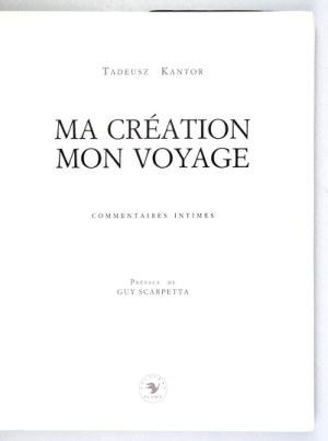 Tadeusz KANTOR - Ma création mon voyage. Commentaires intimes. Préface de Guy Scarpetta. Paris 1991. editions Plume....