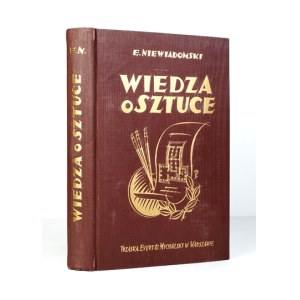 NIEWIADOMSKI Eligjusz - Wiedza o sztuce na tle jej dziejów. Malarstwo, architektura, rzeźba,...
