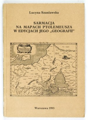 SZANIAWSKA Lucyna - Sarmatia on the maps of Ptolemy in the editions of his 