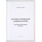 SZCZEPKA Andrzej - Ze starych szpargałów Andrzeja Szczepki. Kościuszkowskie telegramy i nie tylko... Łódź 2024....
