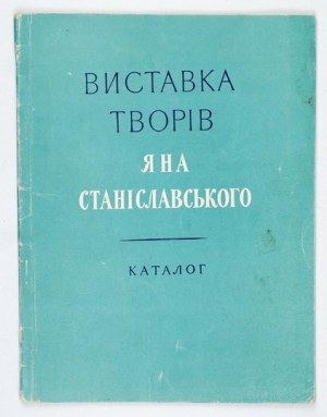 Ministerstvo Kultury Ukrainskoi RSR. Vystavka tvoriv Jana Stanislavskogo. Catalog....