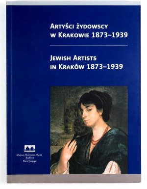 Historical Museum of the City of Kraków. Jewish artists in Cracow 1873-1939. exhibition catalog. [Compiled by]...