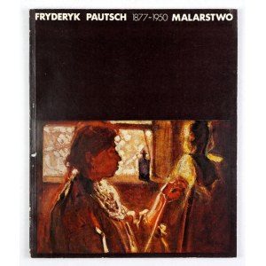 Muzeum Narodowe we Wrocławiu. Fryderyk Pautsch 1877-1950. Katalog wystawy monograficznej oprac....