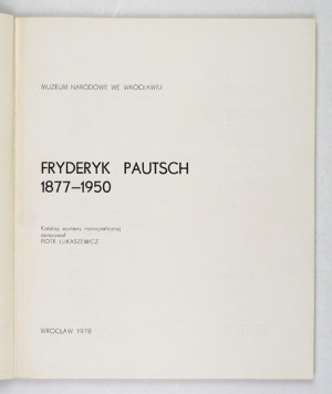 National Museum in Wrocław. Friedrich Pautsch 1877-1950. catalog of monographic exhibition elabor....