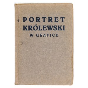 Towarzystwo Opieki nad Zabytkami Przeszłości. Portret królewski w grafice. Katalog wystawy .....