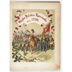 WOJSKO polskie Kościuszki w roku 1794. 16 tabl. obejmujących 105 figur. 1894.