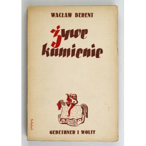 BERENT Wacław - Żywe kamienie. Dwa tomy w jednym. Wyd. V. Warszawa 1939. Gebethner i Wolff. 16d, s. 386, [1]....