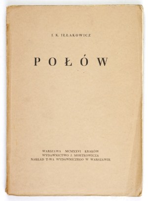 IŁŁAKOWICZ I[łła] K[azimiera] - Połów. Warsaw-Krakow 1926; published by J. Mortkowicz. 8, s. 127, [1]....