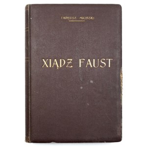 MICIŃSKI Tadeusz - Xiądz Faust. Powieść. Kraków 1913. Spółka Nakł. Książka. 8, s. [8], 369, [6]. opr. pł....