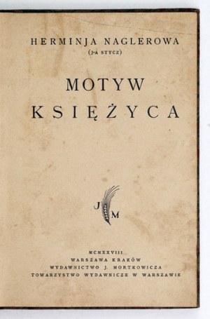 NAGLEROWA Herminja - Motive of the moon. Warsaw-Krakow 1928; published by J. Mortkowicz. 16d, p. [4], 142, [2]....