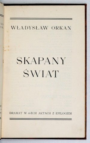 ORKAN Władysław - The dripping world. Drama in 4 acts with epilogue. Lviv 1903 - Księg. Poland B. Poloniecki.16d,...