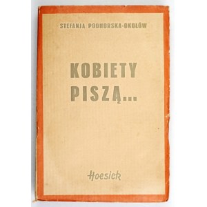 PODHORSKA-OKOŁÓW Stefanja - Kobiety piszą... Sylwetki i szkice. Warszawa 1938. Księg. F. Hoesicka. 16d, s. 263, [3]...