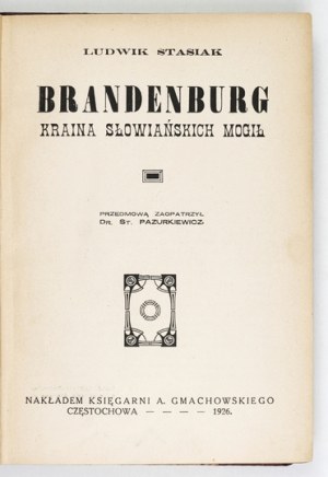 STASIAK Ludwik - Brandenburg. Land of Slavic graves. Preface supplied by St. Pazurkiewicz. Czestochowa 1926....