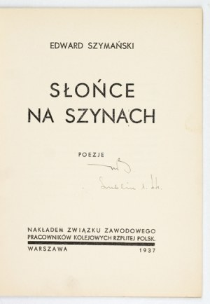 SZYMAŃSKI Edward - Sun on the rails. Poems. Warsaw 1927. Związek Zawodowy Prac. Kolejowych Rzplitej Polsk. 8, s....