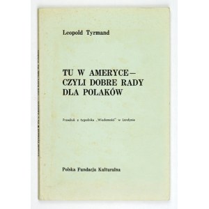 TYRMAND L. – Tu w Ameryce - czyli dobre rady dla Polaków. Wyd. I.