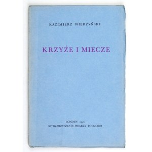 WIERZYŃSKI Kazimierz - Krzyże i miecze. Londyn 1946. Stowarzyszenie Pisarzy Pol. 16d, s. 79. opr. oryg....
