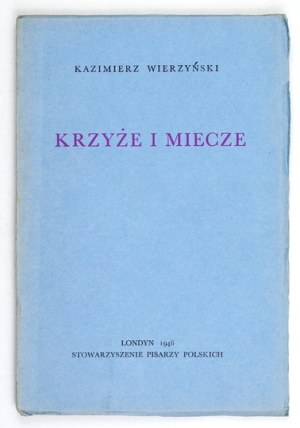 WIERZYŃSKI Kazimierz - Crosses and swords. London 1946. the Polish Writers' Association. 16d, p. 79. opr. oryg....