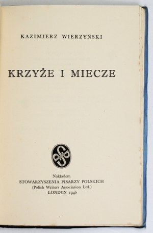WIERZYŃSKI Kazimierz - Crosses and swords. London 1946. the Polish Writers' Association. 16d, p. 79. opr. oryg....