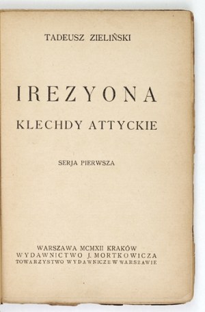 ZIELIŃSKI Tadeusz - Irezyona. Klechdy attyckie. Series 1-2; Warsaw-Krakow 1912; J. Mortkowicz. 16d, pp. 170, [6]; 130, [...