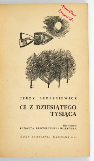 BROSZKIEWICZ J. - Those of the tenth thousand. 1969. dedication by the author to S. Stanuch.
