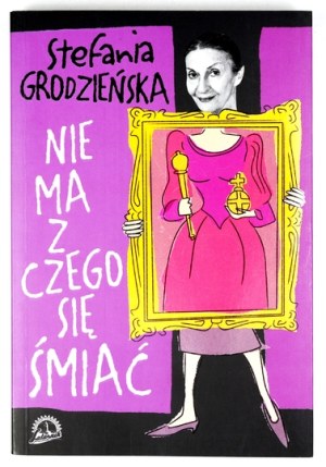 GRODZIEŃSKA S. - There's nothing to laugh about. 2007. dedication by the author.