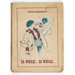 KOMORNICKI S. - Za Wisłę!... Za Wisłę!... 1913. Dedykacja autora. Okładka K....