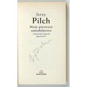 PILCH J. - Moje pierwsze samobójstwo. 2006. Z podpisem autora.