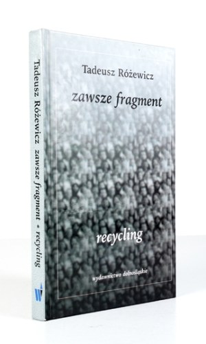 RÓZEWICZ T. - Always a fragment. Recycling. 1999. with author's signature.