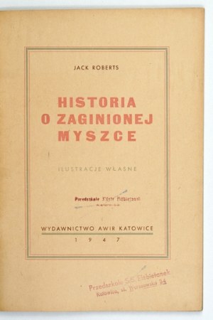 ROBERTS J. - The story of the lost mouse. Katowice 1947