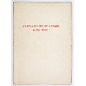 JĘDRZEJOWSKA Anna - Książka polska we Lwowie w XVI w. Lwów-Warszawa 1928. Książnica-Atlas. 8, s. X, [2], 112, [3],...