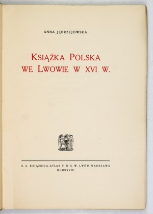JĘDRZEJOWSKA Anna - Polish books in Lviv in the 16th century Lviv-Warsaw 1928. Książnica-Atlas. 8, pp. X, [2], 112, [3],...