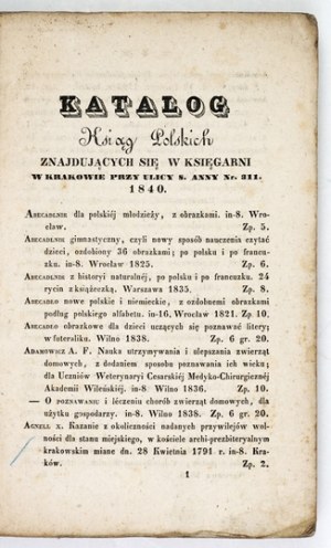 A CATALOGUE of Polish books located in the bookstore at ul. ś. Anny pod l. 311. in Cracow. Cracow 1840. print....