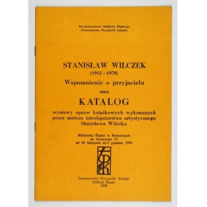 Stanisław Wilczek. Katalog wystawy opraw. Katowice 1988.