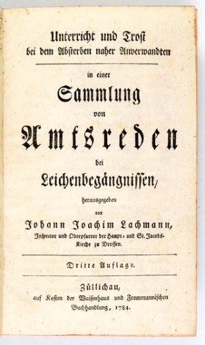 LACHMANN Johann Joachim - Unterricht und Trost bei dem Absterben naher Anverwandten in einer Sammlung von Amtsreden bei ...