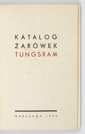 TUNGSRAM. Zjednoczona Fabryka Żarówek Sp. Akc. Catalogue of Tungsram light bulbs. Warsaw 1935. 16d, p. 74....