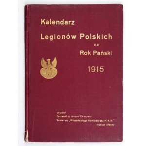 KALENDARZ Legionów Polskich na Rok Pański 1915. Zestawił Antoni Chmurski. Wiedeń. Nakł. Wiedeńskiego Kurjera Pol....