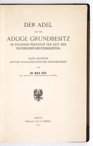 BÄR Max - Der Adel und der adlige Grundbesitz in Polnischen-Preussen zur Zeit der preussischen Besitzergreifung. Nach Au...