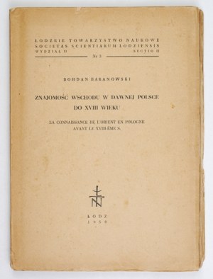 BARANOWSKI Bohdan - Knowledge of the east in old Poland until the 18th century. Lodz 1950, Military Press Publishing House. 8, s....