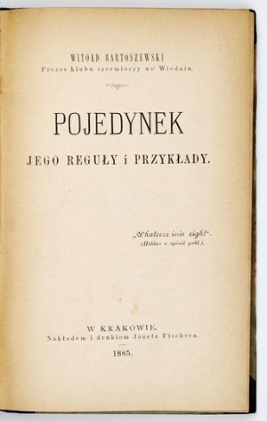 BARTOSZEWSKI Witold - Dueling, its rules and examples. Cracow 1885; Nakł. J. Fischer. 8, p. VIII [is erroneously VI]....