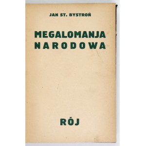 BYSTROŃ Jan St[anisław] - Megalomanja narodowa. Warszawa 1935. Towarzystwo Wydawnicze Rój. 8, s. 268, [4]. opr....