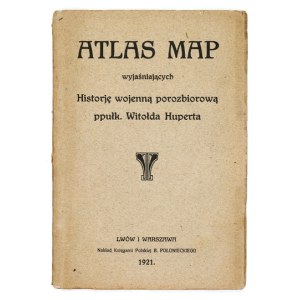 HUPERT Witołd - Atlas map wyjaśniających Historję wojenną porozbiorową ppułk. Witołda Huperta. Lwów-...